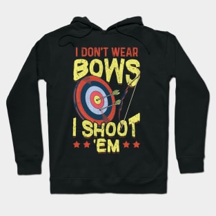 I Don't Wear Bows I Shoot Em Archery Hoodie